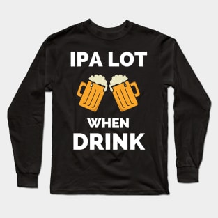 IPA Lot When I Drink - Gift For Boys, Girls, Dad, Mom, Friend, Beer Lovers - Craft Beer Lover Funny Long Sleeve T-Shirt